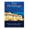 The Hermitage Museum: The History and Legacy of Russia's Famous Art and Culture Icon - Paperback