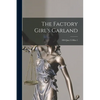 The Factory Girl's Garland; 1844 Jan.15-Mar.1 - Paperback