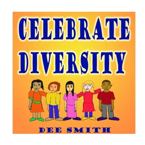 Celebrate Diversity: A Rhyming Diversity Picture Book for Children that encourages Tolerance and positive self esteem while discouraging pr - Paperback