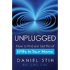 Unplugged: How to Find and Get Rid of EMFs in Your Home - Paperback