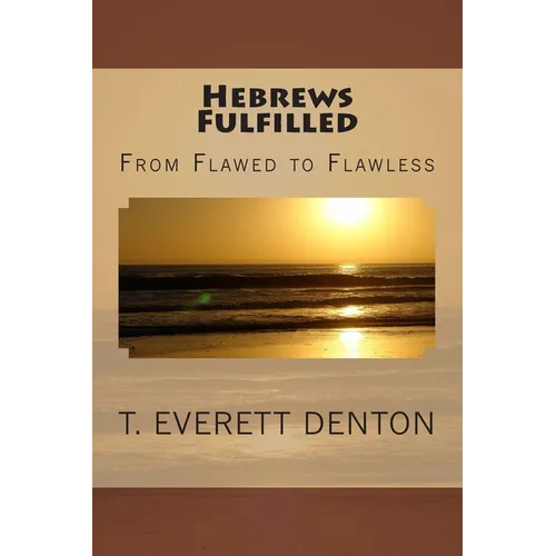 Hebrews Fulfilled: From Flawed to Flawless - Paperback