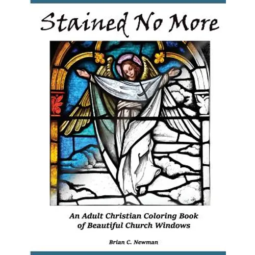 Stained No More: An Adult Christian Coloring Book of Beautiful Church Windows - Paperback