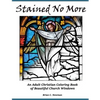 Stained No More: An Adult Christian Coloring Book of Beautiful Church Windows - Paperback