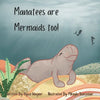 Manatees are Mermaids too! - Paperback