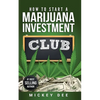 How To Start A Marijuana Investment Club - Paperback