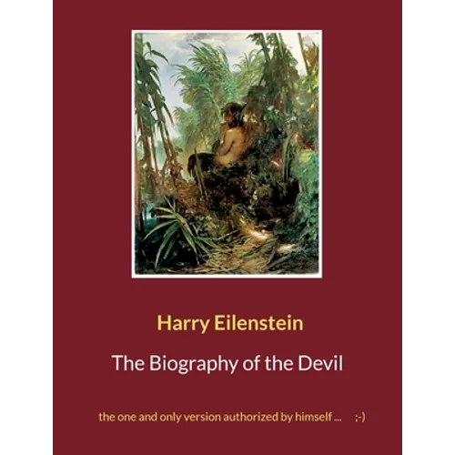 The Biography of the Devil: the one and only version authorized by himself ...;-) - Paperback