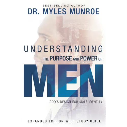 Understanding the Purpose and Power of Men: God's Design for Male Identity - Paperback