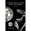 A Moth Fell In Love With The Moon - Paperback