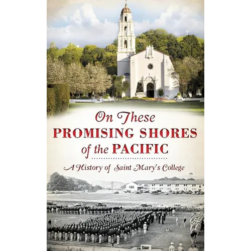On These Promising Shores of the Pacific: A History of Saint Mary's College - Hardcover