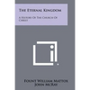 The Eternal Kingdom: A History Of The Church Of Christ - Paperback