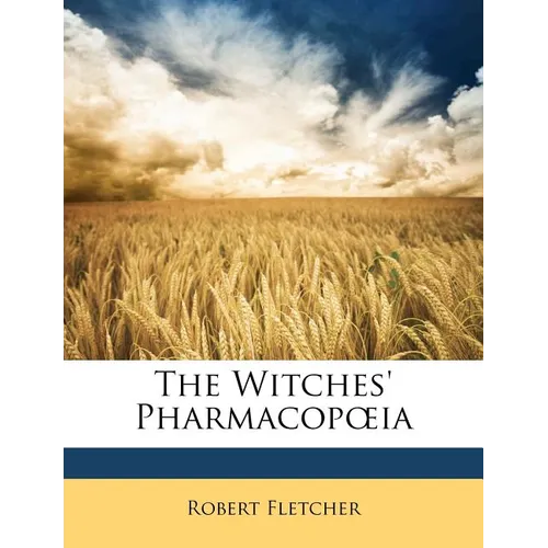 The Witches' Pharmacopoeia. Read Before the Historical Club of the Johns Hopkins Hospital, April 13, 1896 - Paperback