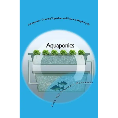 Aquaponics - Growing Vegetables and Fish in a Simple Cycle - Paperback