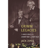 Grimm Legacies: The Magic Spell of the Grimms' Folk and Fairy Tales - Paperback