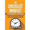 The Checklist Mindset For Entrepreneurs, Employees & Action-Takers: Automate & Scale Your Small Business or 9-5 Job into an Appointment-Based Machine - Paperback
