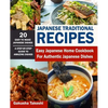 Japanese Traditional Recipes: Easy Japanese Home Cookbook for Authentic Japanese Dishes - Paperback