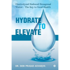 Hydrate to Elevate: Electrolyzed Reduced Hexagonal Water - The Key to Good Health - Paperback