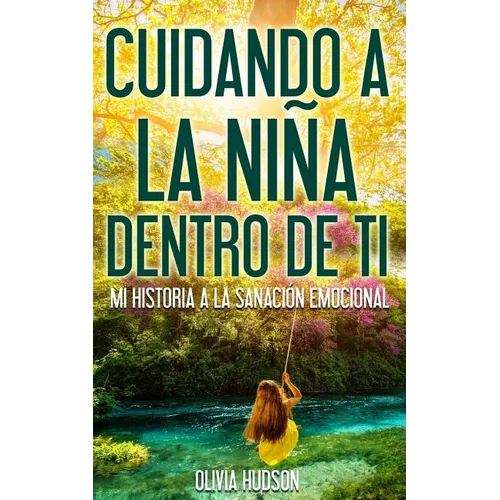 Cuidando la niña dentro de Tí: Mi historia a la sanación emocional - Paperback