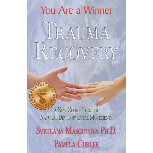 Trauma Recovery - You Are A Winner; A New Choice Through Natural Developmental Movements - Paperback