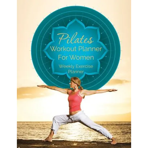 Pilates Workout Planner for Women: Weekly Exercise Planner - Paperback
