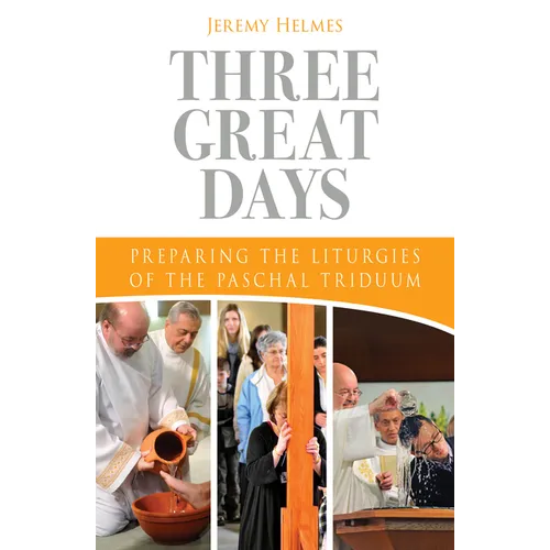 Three Great Days: Preparing the Liturgies of the Paschal Triduum - Paperback
