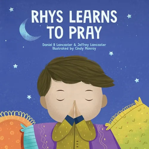 Rhys Learns to Pray: A Childrens Book About Jesus and Prayer - Paperback