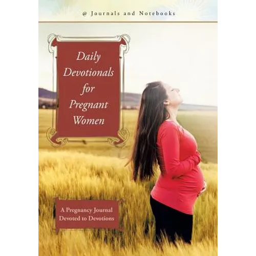 Daily Devotionals for Pregnant Women: A Pregnancy Journal Devoted to Devotions - Paperback