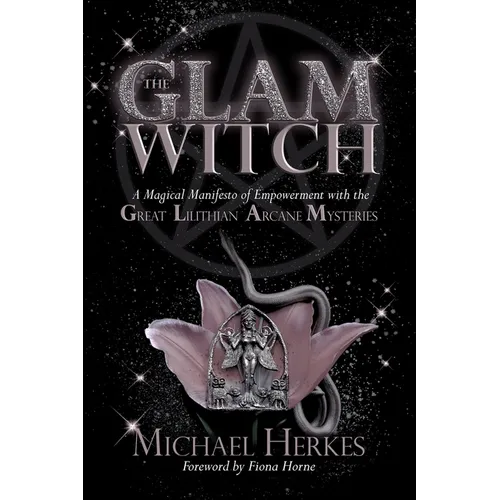 The GLAM Witch: A Magical Manifesto of Empowerment with the Great Lilithian Arcane Mysteries - Paperback