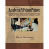 Raspberry Pi Python Projects: Servos, Stepper, DC Motors, Ultra Sonic Sensor, Infrared Detector, Thumb Joy Stick and more - Paperback