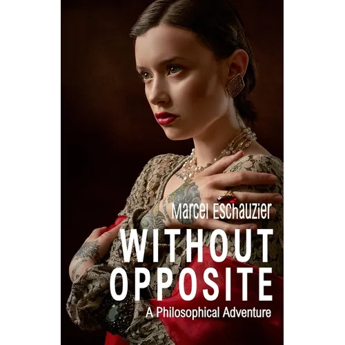 Without Opposite: A Philosophical Adventure - Paperback