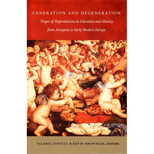 Generation and Degeneration: Tropes of Reproduction in Literature and History from Antiquity through Early Modern Europe - Paperback