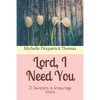 Lord, I Need You: 31 Devotions to Encourage Moms - Paperback