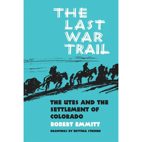 The Last War Trail: The Utes and the Settlement of Colorado Volume 40 - Paperback