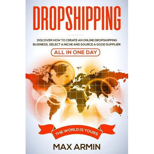 Dropshipping: Discover How To Create an Online Dropshipping Business, Select a Niche and Source a Good Supplier - All In One Day - Paperback