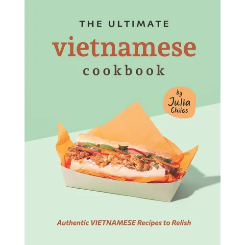 The Ultimate Vietnamese Cookbook: Authentic Vietnamese Recipes to Relish - Paperback