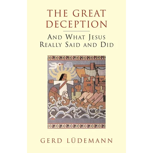 The Great Deception: And What Jesus Really Said and Did - Paperback
