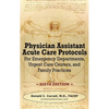 Physician Assistant Acute Care Protocols - SIXTH EDITION: For Emergency Departments, Urgent Care Centers, and Family Practices - Hardcover