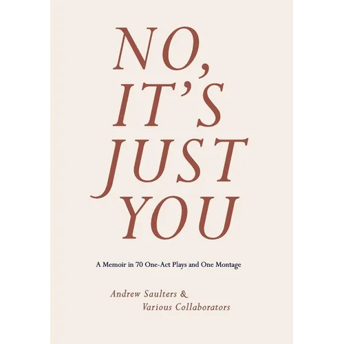 No, It's Just You: A Memoir in 70 One-Act Plays and One Montage - Paperback