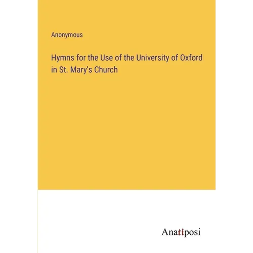 Hymns for the Use of the University of Oxford in St. Mary's Church - Paperback