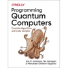 Programming Quantum Computers: Essential Algorithms and Code Samples - Paperback