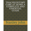 Tracheostomy Care at Home a Complete and Essential Guide - Paperback