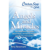 Chicken Soup for the Soul: Angels and Miracles: 101 Inspirational Stories about Hope, Answered Prayers, and Divine Intervention - Paperback