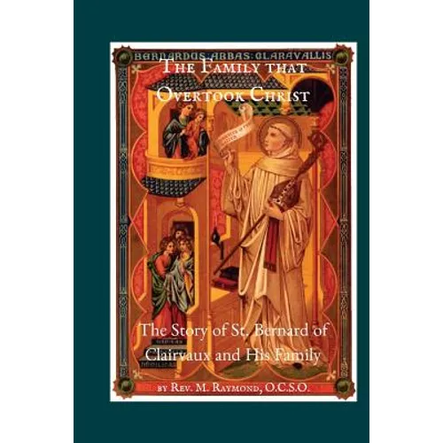 The Family that Overtook Christ: The Story of St. Bernard of Clairvaux and His Family - Paperback