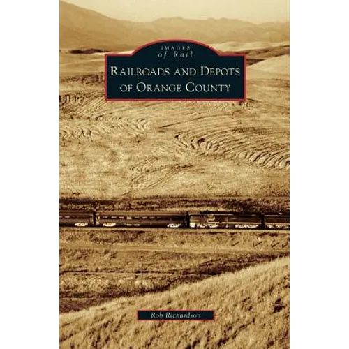 Railroads and Depots of Orange County - Hardcover