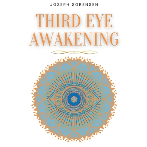 Third Eye Awakening: A Guided Meditation manual to Expand Mind Power, Enhance Intuition, Psychic Abilities using Chakra Meditation & Self Healing - Paperback