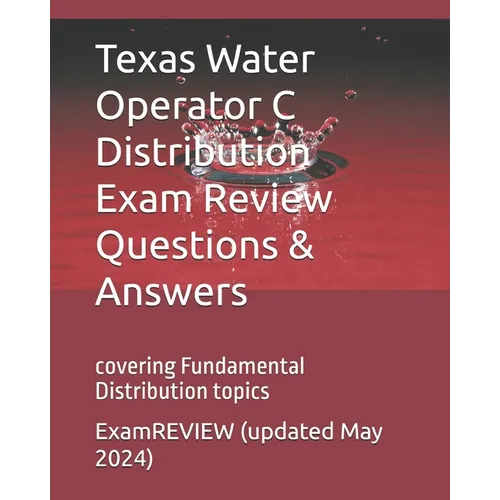 Texas Water Operator C Distribution Exam Review Questions & Answers: covering Fundamental distribution topics - Paperback