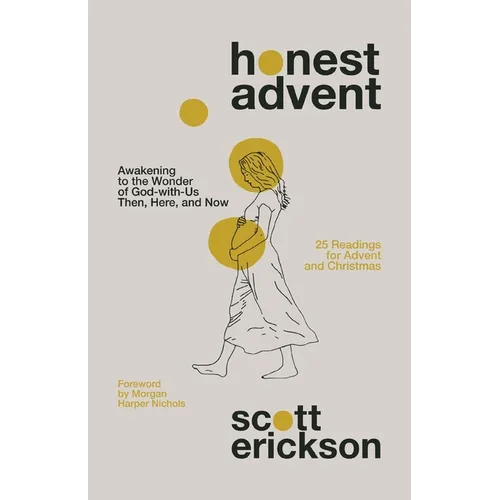Honest Advent: Awakening to the Wonder of God-With-Us Then, Here, and Now - Paperback