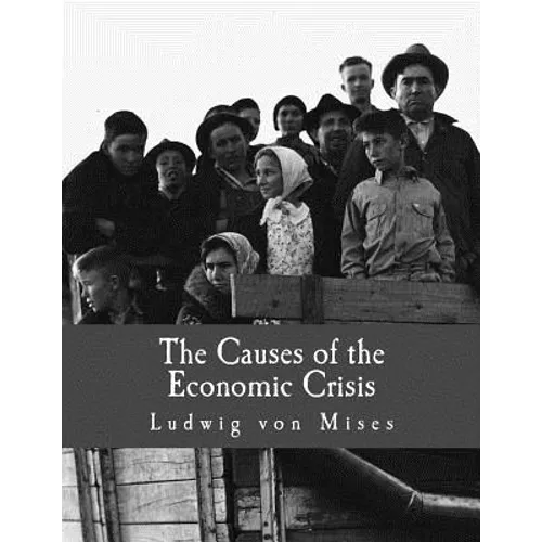 The Causes of the Economic Crisis (Large Print Edition): And Other Essays Before and After the Great Depression - Paperback