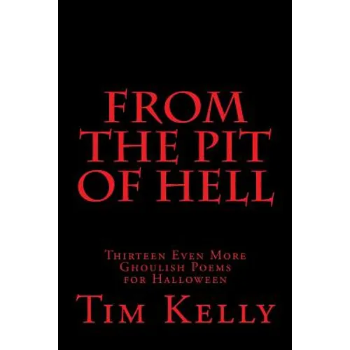From the Pit of Hell: Thirteen Even More Ghoulish Poems for Halloween - Paperback