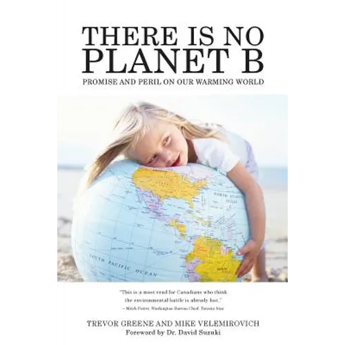 There Is No Planet B: Promise And Peril On Our Warming World - Paperback