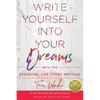 Write Yourself Into Your Dreams: with the Essential Life Story Method - Paperback